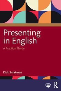 Presenting in English : A Practical Guide - Dick Smakman