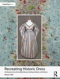 Recreating Historic Dress : Clothing Gems from the Hereford Museum Clothing Collection, with Patterns - Nancy E. Hills