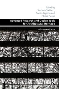 Advanced Research and Design Tools for Architectural Heritage : Unforeseen Paths - Stefania Stellacci