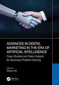Advances in Digital Marketing in the Era of Artificial Intelligence : Case Studies and Data Analysis for Business Problem Solving - Moez Ltifi