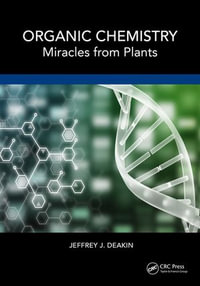 Organic Chemistry : Miracles from Plants - Jeffrey John Deakin