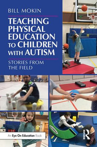 Teaching Physical Education to Children with Autism : Stories from the Field - Bill Mokin