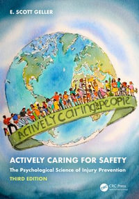 Actively Caring for Safety : The Psychological Science of Injury Prevention - E. Scott Geller