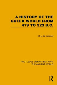 A History of the Greek World from 479 to 323 B.C. : Routledge Library Editions: The Ancient World - M.L.W. Laistner