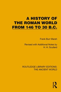 A History of the Roman World from 146 to 30 B.C. : Routledge Library Editions: The Ancient World - Frank Burr Marsh