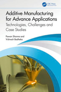 Additive Manufacturing for Advance Applications : Technologies, Challenges and Case Studies - Pawan Sharma