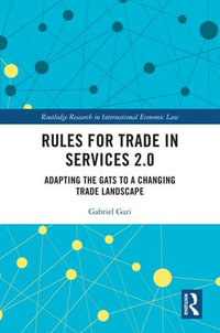 Rules for Trade in Services 2.0 : Adapting the GATS to a Changing Trade Landscape - Gabriel Gari