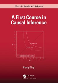 A First Course in Causal Inference : Chapman & Hall/CRC Texts in Statistical Science - Peng Ding