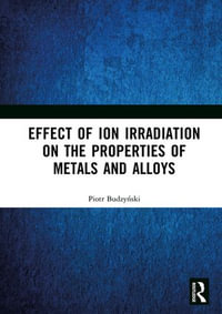 Effect of Ion Irradiation on the Properties of Metals and Alloys - Piotr Budzy?ski