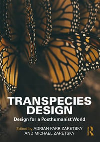 Transpecies Design : Design for a Posthumanist World - Adrian Parr Zaretsky