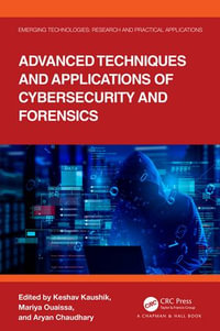 Advanced Techniques and Applications of Cybersecurity and Forensics : Emerging Technologies - Keshav Kaushik