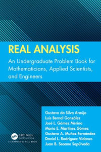 Real Analysis : An Undergraduate Problem Book for Mathematicians, Applied Scientists, and Engineers - Gustavo Da Silva Araújo