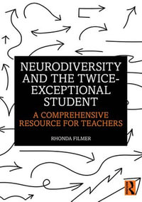 Neurodiversity and the Twice-Exceptional Student : A Comprehensive Resource for Teachers - Rhonda Filmer