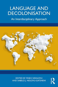 Language and Decolonisation : An Interdisciplinary Approach - Finex Ndhlovu