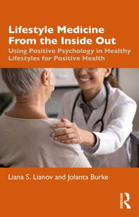 Lifestyle Medicine from the Inside Out : Using Positive Psychology in Healthy Lifestyles for Positive Health - Liana S. Lianov