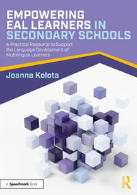 Empowering EAL Learners in Secondary Schools : A Practical Resource to Support the Language Development of Multilingual Learners - Joanna Kolota