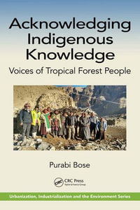 Acknowledging Indigenous Knowledge : Voices of Tropical Forest People - Purabi Bose