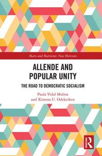 Allende and Popular Unity : The Road to Democratic Socialism - Paula Vidal Molina