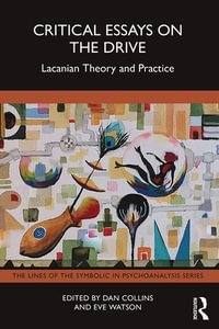 Critical Essays on the Drive : Lacanian Theory and Practice - Dan Collins