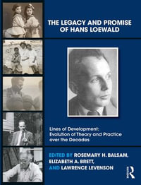 The Legacy and Promise of Hans Loewald - Rosemary H. Balsam