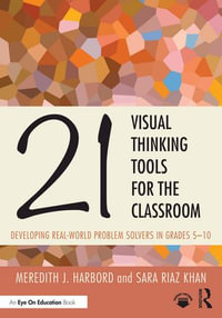 21 Visual Thinking Tools for the Classroom : Developing Real-World Problem Solvers in Grades 5-10 - Meredith J. Harbord