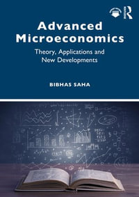 Advanced Microeconomics : Theory, Applications and New Developments - Bibhas Saha