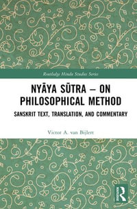 Nyāya Sūtra - on Philosophical Method : Sanskrit Text, Translation, and Commentary - Victor A. van Bijlert