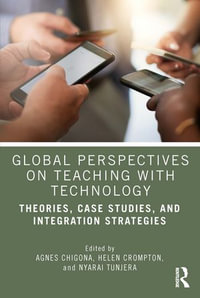 Global Perspectives on Teaching with Technology : Theories, Case Studies, and Integration Strategies - Agnes Chigona
