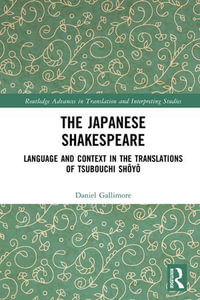 The Japanese Shakespeare : Language and Context in the Translations of Tsubouchi Sh?y? - Daniel Gallimore