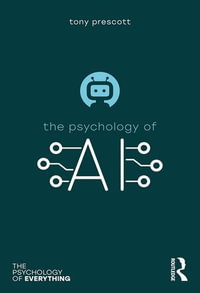 The Psychology of Artificial Intelligence : The Psychology of Everything - Tony Prescott