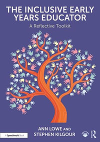 The Inclusive Early Years Educator : A Reflective Toolkit - Ann Lowe