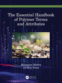 The Essential Handbook of Polymer Terms and Attributes - Munmaya K Mishra