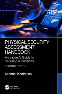 Physical Security Assessment Handbook : An Insider's Guide to Securing a Business - Michael Khairallah