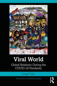 Viral World : Global Relations During the COVID-19 Pandemic - Long T. Bui