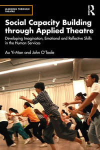 Social Capacity Building through Applied Theatre : Developing Imagination, Emotional and Reflective Skills in the Human Services - Au Yi-Man