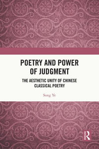 Poetry and Power of Judgment : The Aesthetic Unity of Chinese Classical Poetry - Song Ye