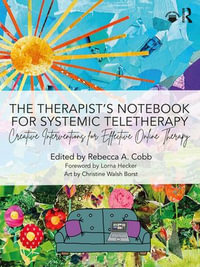 The Therapist's Notebook for Systemic Teletherapy : Creative Interventions for Effective Online Therapy - Rebecca A. Cobb