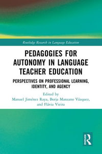 Pedagogies for Autonomy in Language Teacher Education : Perspectives on Professional Learning, Identity, and Agency - Manuel Jiménez Raya