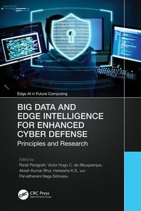 Big Data and Edge Intelligence for Enhanced Cyber Defense : Principles and Research - Chhabi Rani Panigrahi