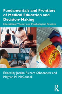 Fundamentals and Frontiers of Medical Education and Decision-Making : Educational Theory and Psychological Practice - Jordan Richard Scheonherr