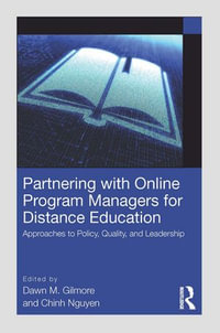 Partnering with Online Program Managers for Distance Education : Approaches to Policy, Quality, and Leadership - Dawn M. Gilmore
