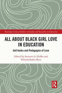 All About Black Girl Love in Education : bell hooks and Pedagogies of Love - Autumn A. Griffin