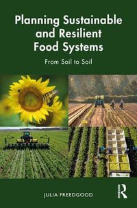 Planning Sustainable and Resilient Food Systems : From Soil to Soil - Julia Freedgood