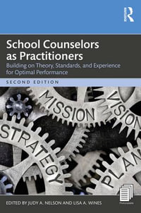 School Counselors as Practitioners : Building on Theory, Standards, and Experience for Optimal Performance - Judy A. Nelson