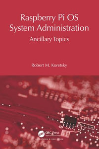 Raspberry Pi OS System Administration : Ancillary Topics - Robert M Koretsky