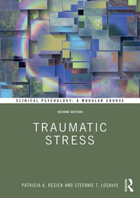 Traumatic Stress : Clinical Psychology: A Modular Course - Patricia A. Resick