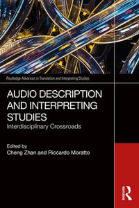 Audio Description and Interpreting Studies : Interdisciplinary Crossroads - Cheng Zhan