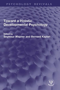 Toward a Holistic Developmental Psychology : Psychology Revivals - Seymour Wapner