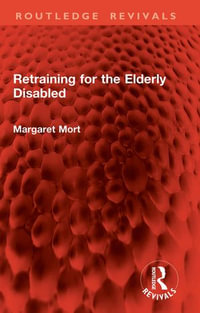 Retraining for the Elderly Disabled : Routledge Revivals - Margaret Mort