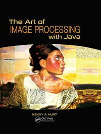 The Art of Image Processing with Java - Kenny A. Hunt